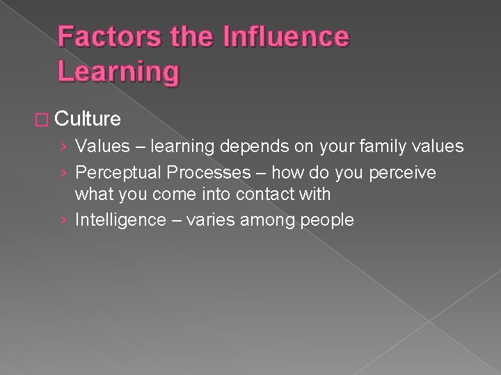 Factors the Influence Learning � Culture › Values – learning depends on your family