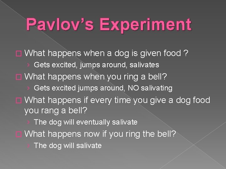 Pavlov’s Experiment � What happens when a dog is given food ? › Gets