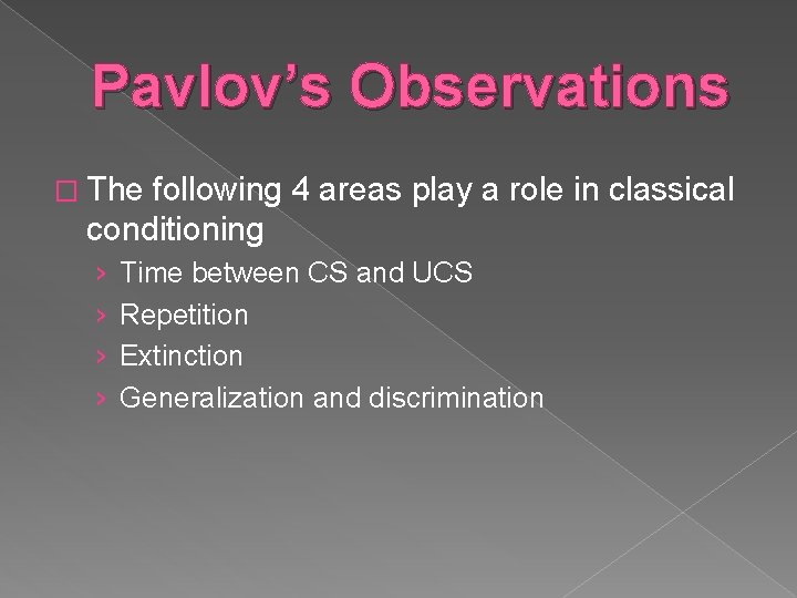 Pavlov’s Observations � The following 4 areas play a role in classical conditioning ›