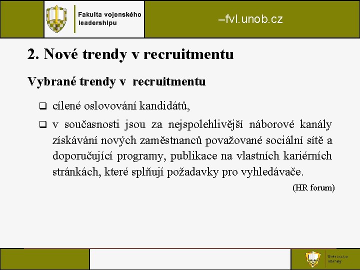 –fvl. unob. cz 2. Nové trendy v recruitmentu Vybrané trendy v recruitmentu q cílené –fvl. unob. cz 2. Nové trendy v recruitmentu Vybrané trendy v recruitmentu q cílené