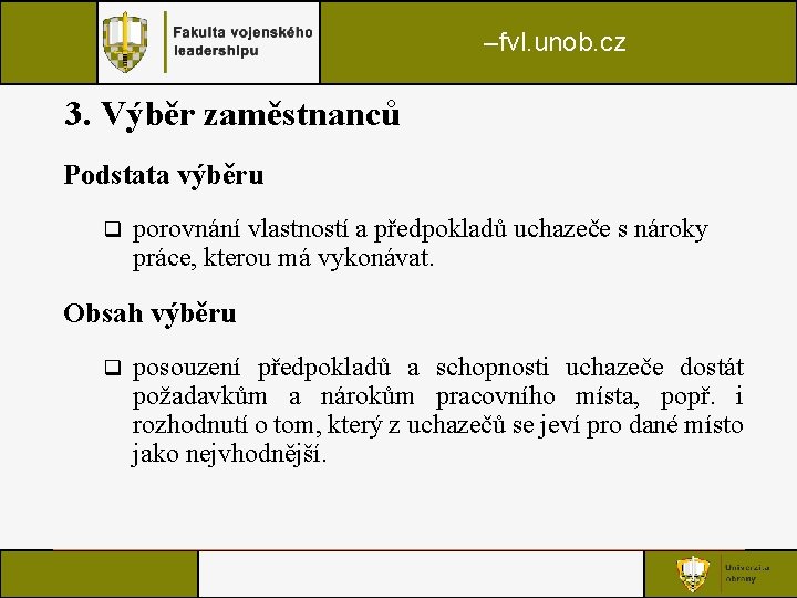 –fvl. unob. cz 3. Výběr zaměstnanců Podstata výběru q porovnání vlastností a předpokladů uchazeče –fvl. unob. cz 3. Výběr zaměstnanců Podstata výběru q porovnání vlastností a předpokladů uchazeče
