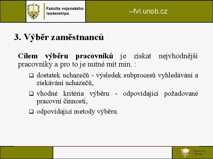 –fvl. unob. cz 3. Výběr zaměstnanců Cílem výběru pracovníků je získat nejvhodnější pracovníky a –fvl. unob. cz 3. Výběr zaměstnanců Cílem výběru pracovníků je získat nejvhodnější pracovníky a