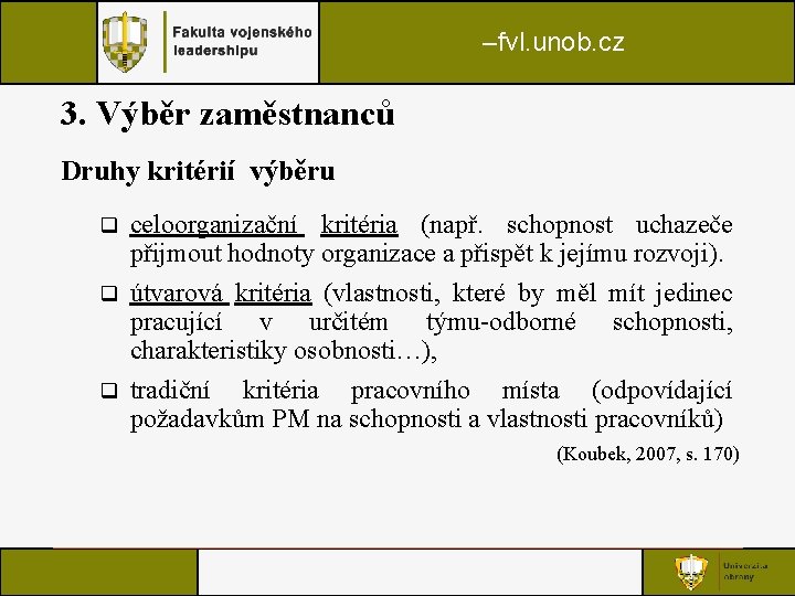 –fvl. unob. cz 3. Výběr zaměstnanců Druhy kritérií výběru celoorganizační kritéria (např. schopnost uchazeče –fvl. unob. cz 3. Výběr zaměstnanců Druhy kritérií výběru celoorganizační kritéria (např. schopnost uchazeče