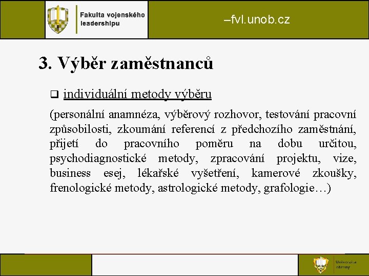–fvl. unob. cz 3. Výběr zaměstnanců q individuální metody výběru (personální anamnéza, výběrový rozhovor, –fvl. unob. cz 3. Výběr zaměstnanců q individuální metody výběru (personální anamnéza, výběrový rozhovor,