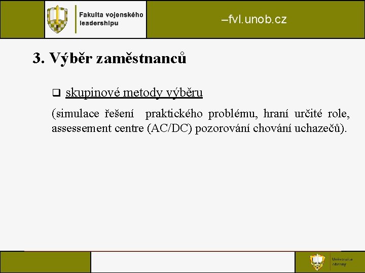 –fvl. unob. cz 3. Výběr zaměstnanců q skupinové metody výběru (simulace řešení praktického problému, –fvl. unob. cz 3. Výběr zaměstnanců q skupinové metody výběru (simulace řešení praktického problému,