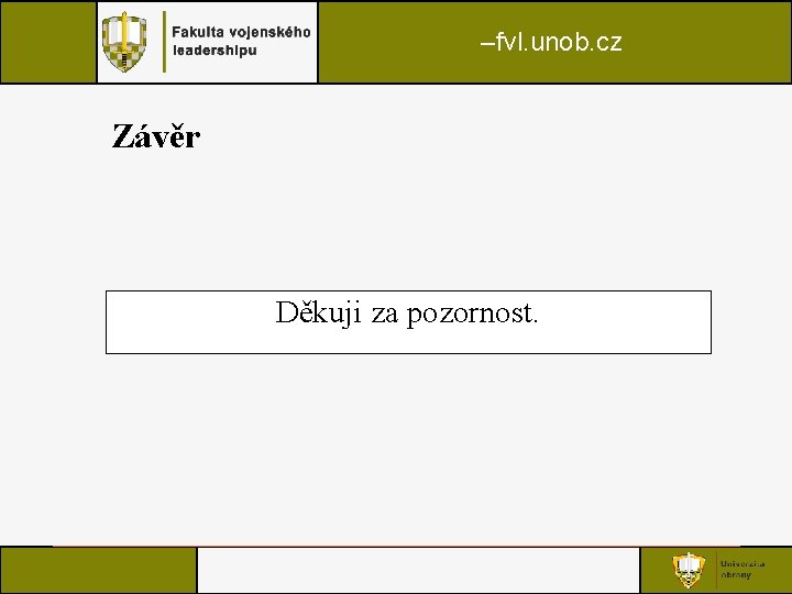–fvl. unob. cz Závěr Děkuji za pozornost. –fvl. unob. cz Závěr Děkuji za pozornost.