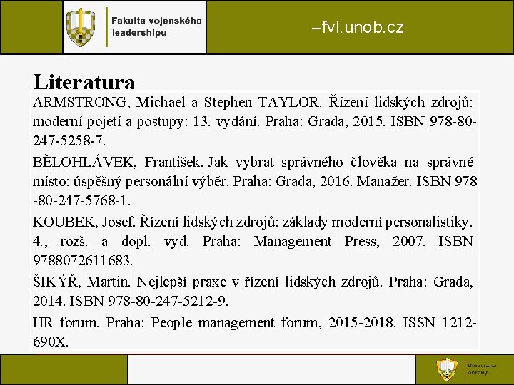 –fvl. unob. cz Literatura ARMSTRONG, Michael a Stephen TAYLOR. Řízení lidských zdrojů: moderní pojetí –fvl. unob. cz Literatura ARMSTRONG, Michael a Stephen TAYLOR. Řízení lidských zdrojů: moderní pojetí