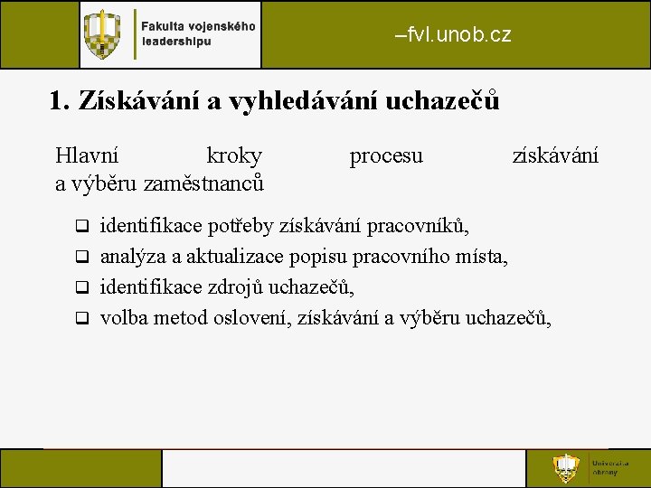 –fvl. unob. cz 1. Získávání a vyhledávání uchazečů Hlavní kroky a výběru zaměstnanců procesu –fvl. unob. cz 1. Získávání a vyhledávání uchazečů Hlavní kroky a výběru zaměstnanců procesu