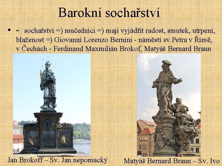 Barokní sochařství • - sochařství =) mučedníci =) mají vyjádřit radost, smutek, utrpení, blaženost