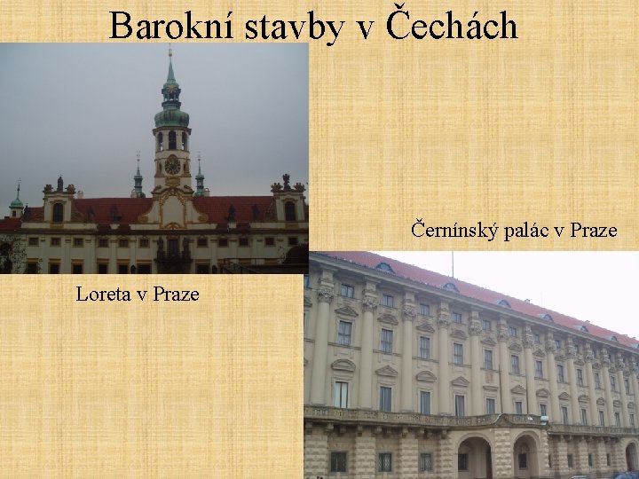 Barokní stavby v Čechách Černínský palác v Praze Loreta v Praze 