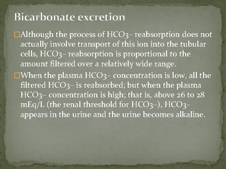 Bicarbonate excretion �Although the process of HCO 3– reabsorption does not actually involve transport