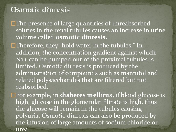 Osmotic diuresis �The presence of large quantities of unreabsorbed solutes in the renal tubules