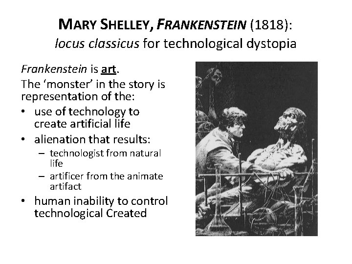 MARY SHELLEY, FRANKENSTEIN (1818): locus classicus for technological dystopia Frankenstein is art. The ‘monster’