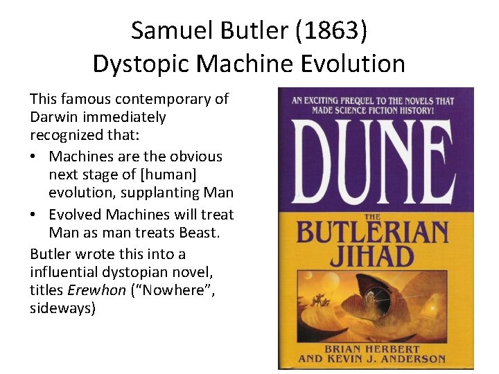 Samuel Butler (1863) Dystopic Machine Evolution This famous contemporary of Darwin immediately recognized that: