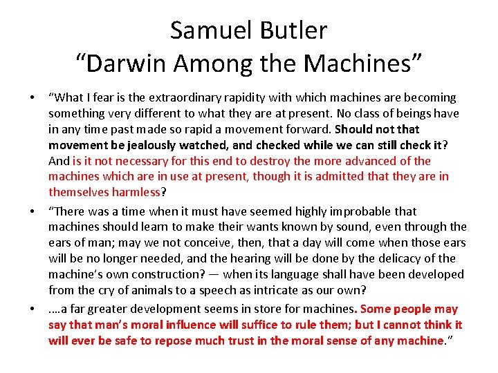 Samuel Butler “Darwin Among the Machines” • • • “What I fear is the