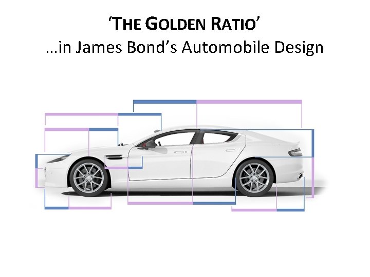 ‘THE GOLDEN RATIO’ …in James Bond’s Automobile Design 