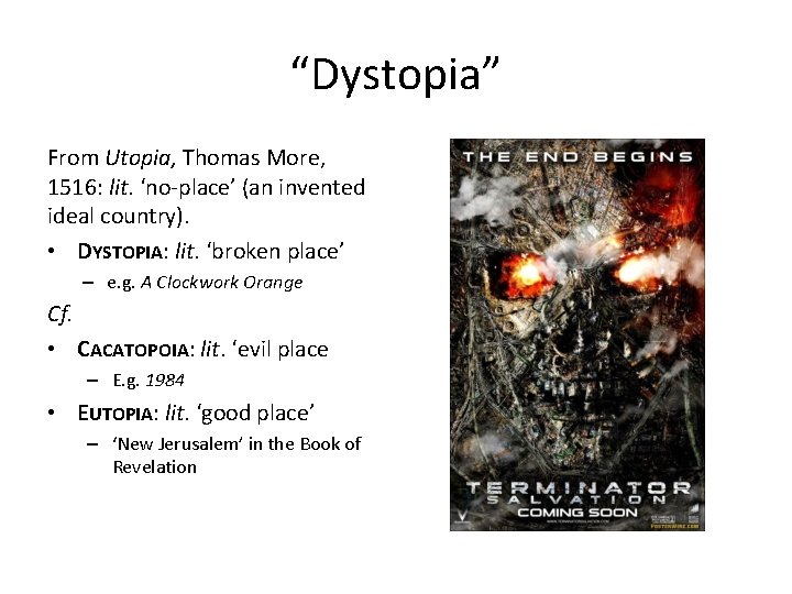 “Dystopia” From Utopia, Thomas More, 1516: lit. ‘no-place’ (an invented ideal country). • DYSTOPIA: