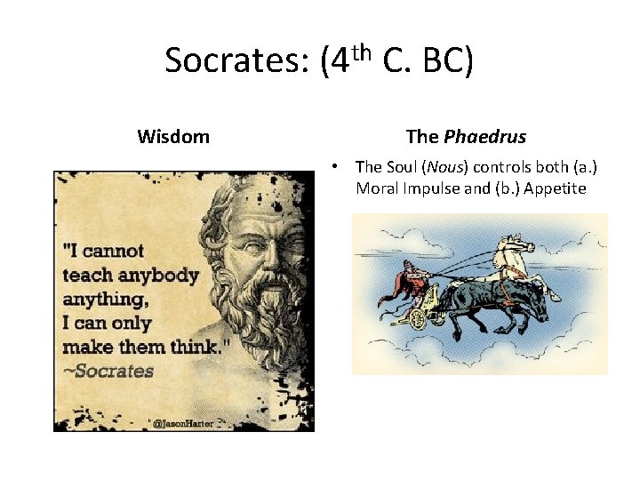 Socrates: (4 th C. BC) Wisdom The Phaedrus • The Soul (Nous) controls both