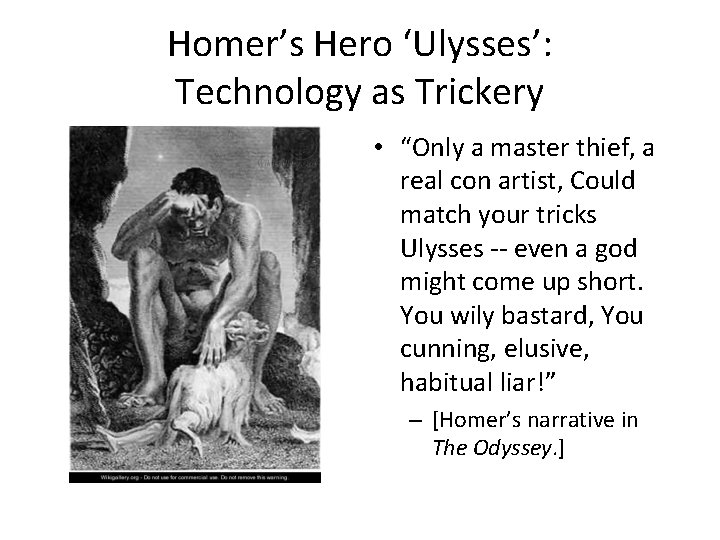 Homer’s Hero ‘Ulysses’: Technology as Trickery • “Only a master thief, a real con