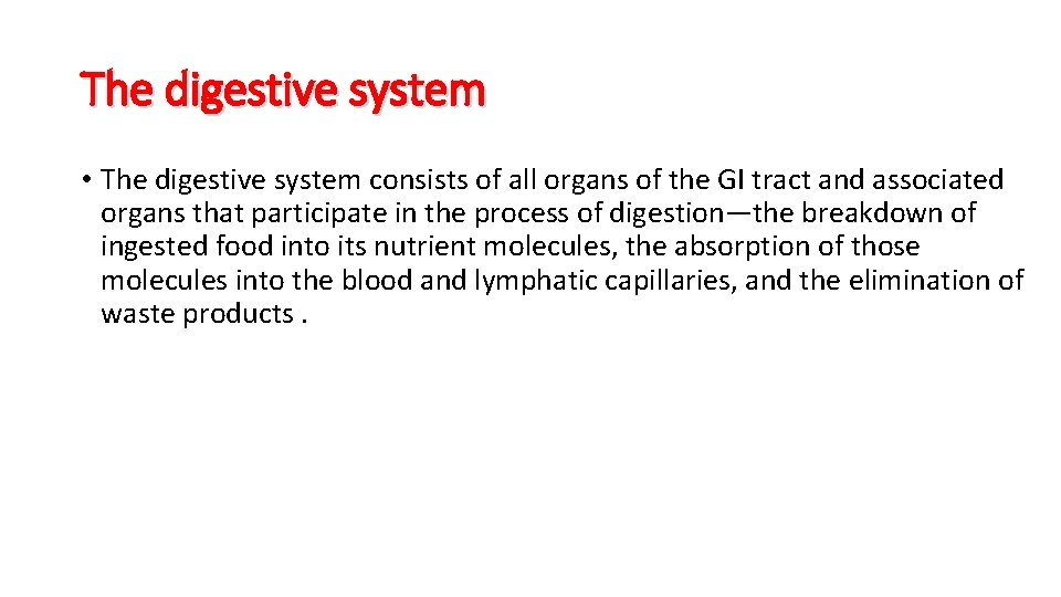 The digestive system • The digestive system consists of all organs of the GI