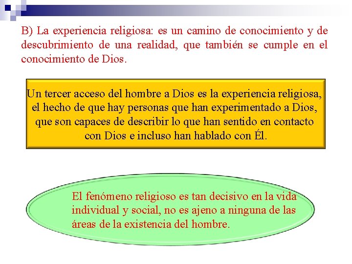 B) La experiencia religiosa: es un camino de conocimiento y de descubrimiento de una