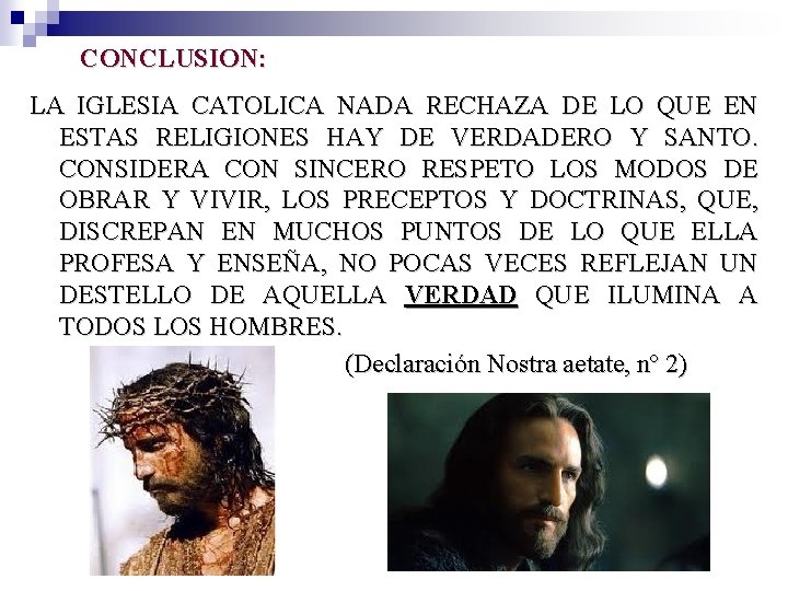 CONCLUSION: LA IGLESIA CATOLICA NADA RECHAZA DE LO QUE EN ESTAS RELIGIONES HAY DE