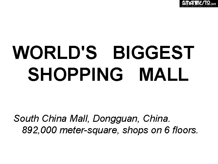 WORLD'S BIGGEST SHOPPING MALL South China Mall, Dongguan, China. 892, 000 meter-square, shops on