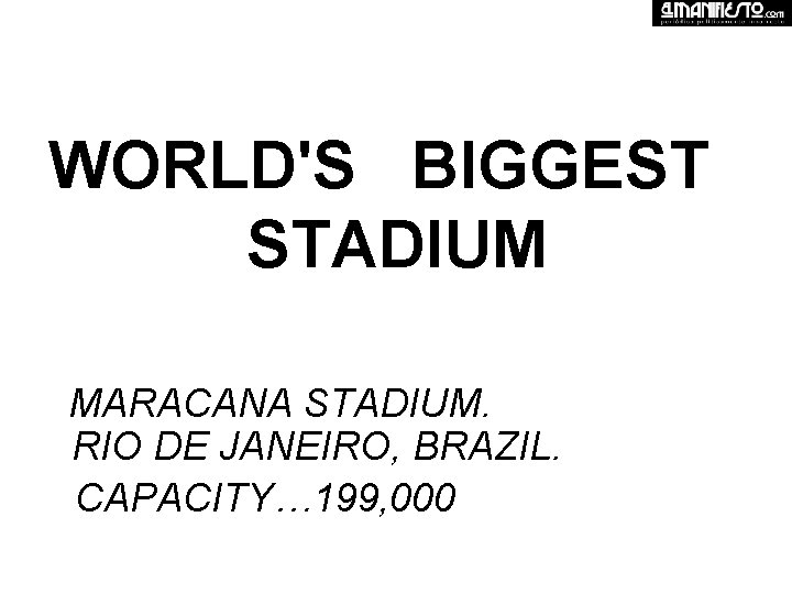 WORLD'S BIGGEST STADIUM MARACANA STADIUM. RIO DE JANEIRO, BRAZIL. CAPACITY… 199, 000 