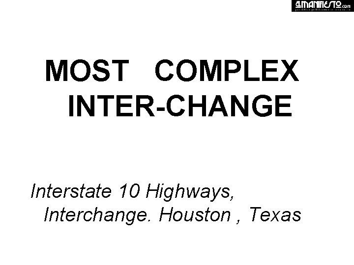 MOST COMPLEX INTER-CHANGE Interstate 10 Highways, Interchange. Houston , Texas 