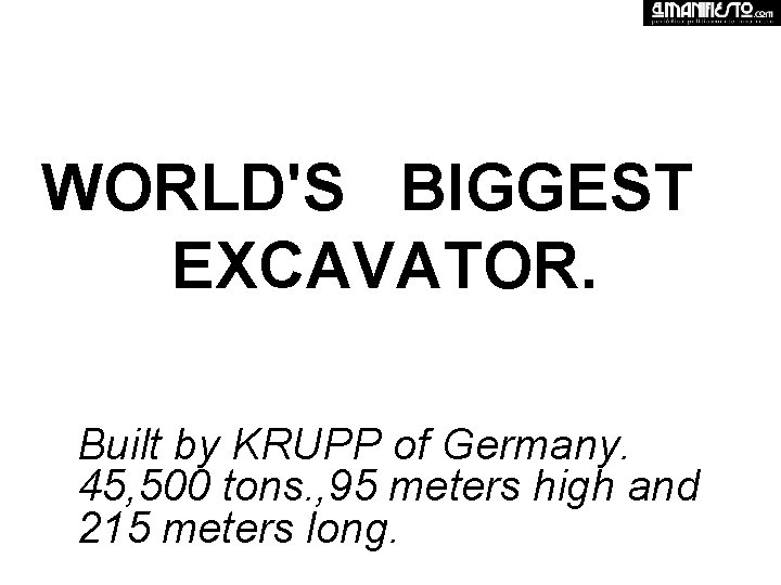 WORLD'S BIGGEST EXCAVATOR. Built by KRUPP of Germany. 45, 500 tons. , 95 meters