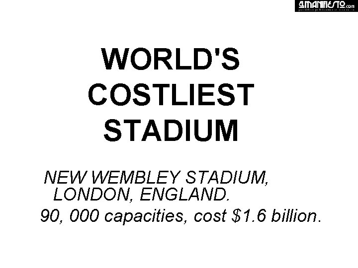WORLD'S COSTLIEST STADIUM NEW WEMBLEY STADIUM, LONDON, ENGLAND. 90, 000 capacities, cost $1. 6