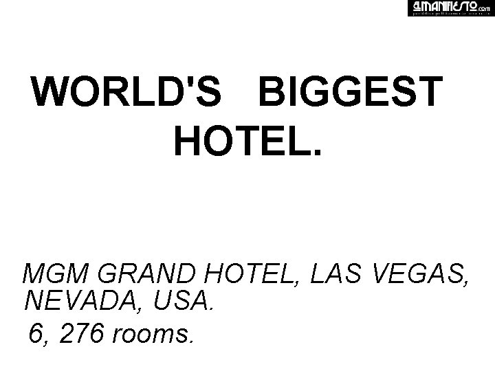 WORLD'S BIGGEST HOTEL. MGM GRAND HOTEL, LAS VEGAS, NEVADA, USA. 6, 276 rooms. 