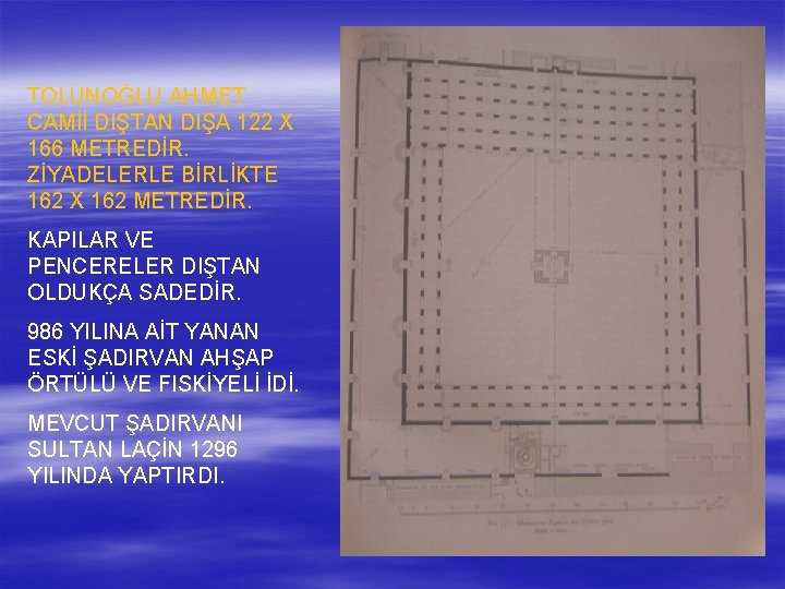 TOLUNOĞLU AHMET CAMİİ DIŞTAN DIŞA 122 X 166 METREDİR. ZİYADELERLE BİRLİKTE 162 X 162