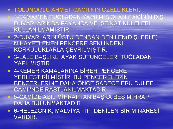 § TOLUNOĞLU AHMET CAMİİ’NİN ÖZELLİKLERİ: § 1 -TAMAMEN TUĞLADAN YAPILMIŞ OLAN CAMİNİN DIŞ DUVARLARINDA