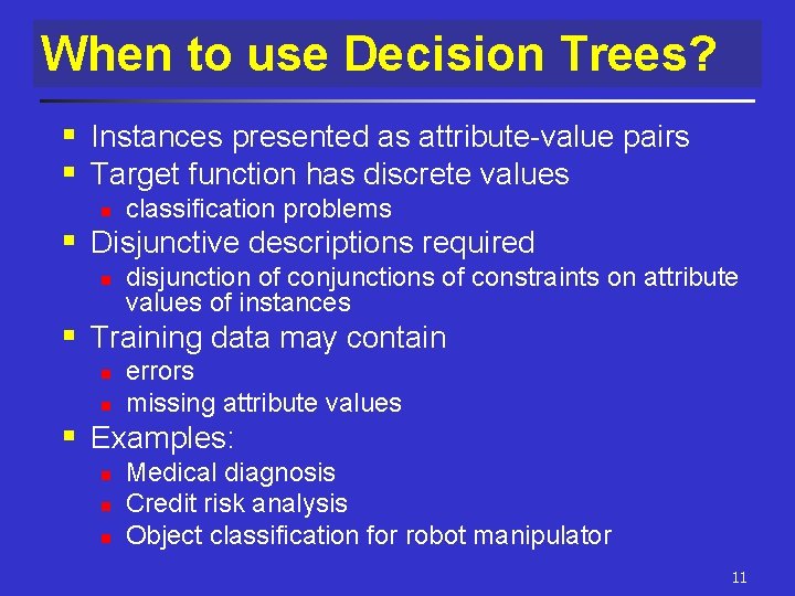 When to use Decision Trees? § Instances presented as attribute-value pairs § Target function When to use Decision Trees? § Instances presented as attribute-value pairs § Target function