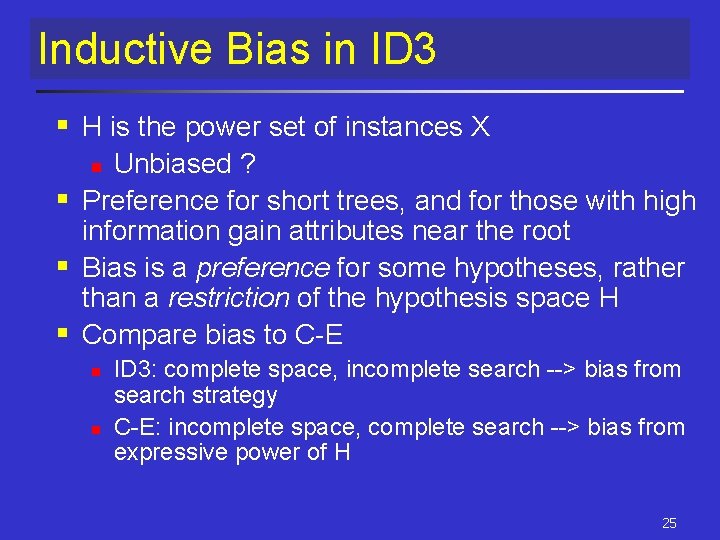 Inductive Bias in ID 3 § H is the power set of instances X Inductive Bias in ID 3 § H is the power set of instances X