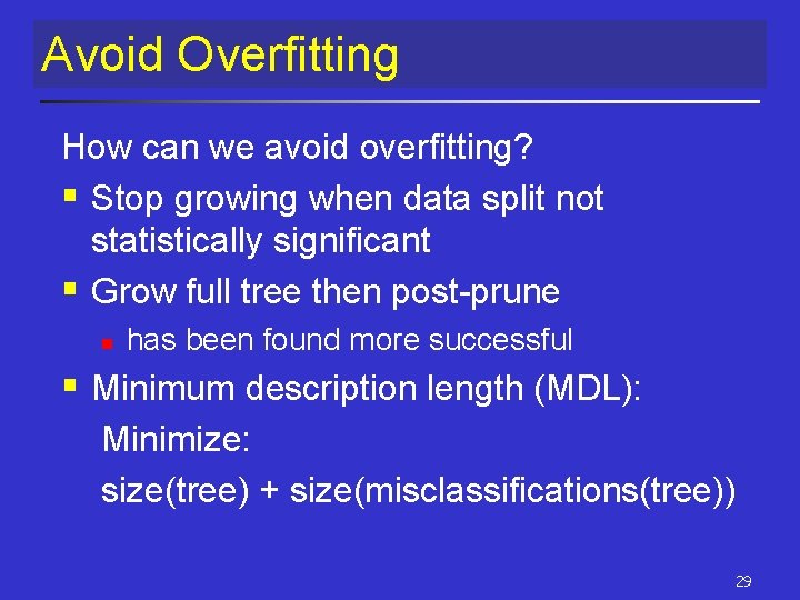 Avoid Overfitting How can we avoid overfitting? § Stop growing when data split not Avoid Overfitting How can we avoid overfitting? § Stop growing when data split not
