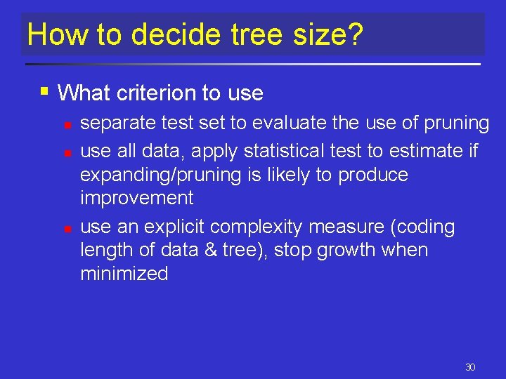 How to decide tree size? § What criterion to use n n n separate How to decide tree size? § What criterion to use n n n separate