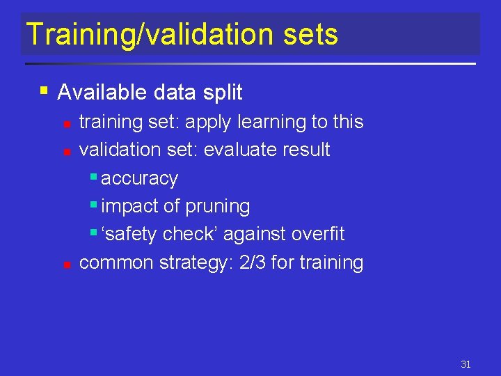 Training/validation sets § Available data split n n n training set: apply learning to Training/validation sets § Available data split n n n training set: apply learning to