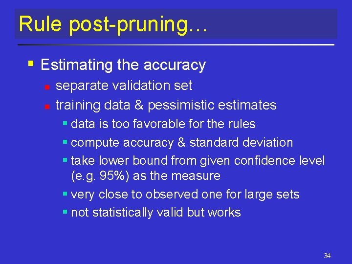 Rule post-pruning… § Estimating the accuracy n n separate validation set training data & Rule post-pruning… § Estimating the accuracy n n separate validation set training data &