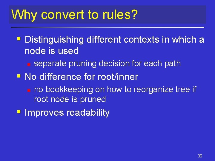 Why convert to rules? § Distinguishing different contexts in which a node is used Why convert to rules? § Distinguishing different contexts in which a node is used