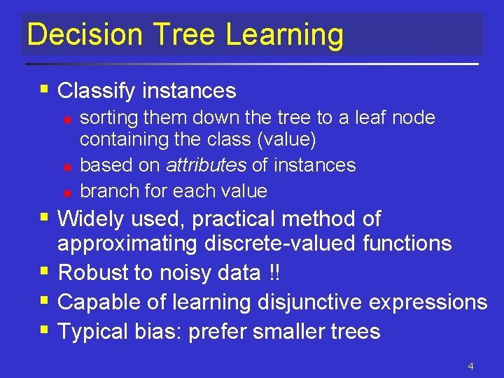 Decision Tree Learning § Classify instances n n n sorting them down the tree Decision Tree Learning § Classify instances n n n sorting them down the tree