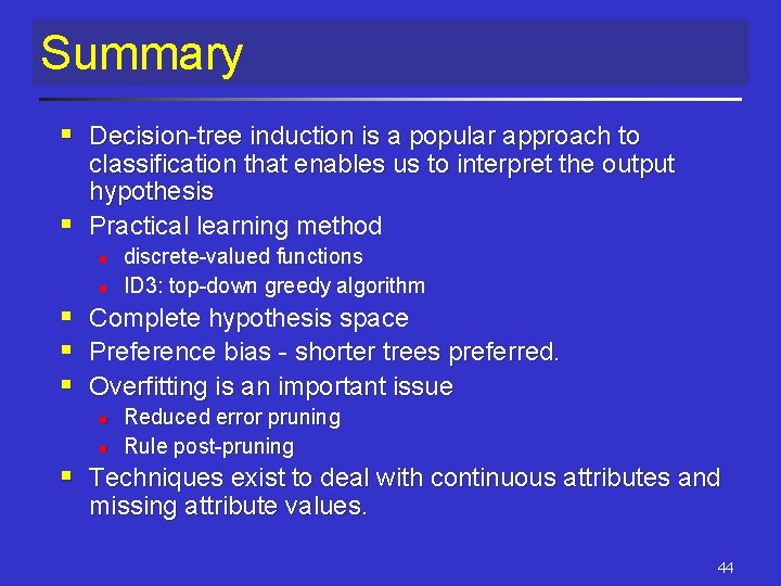 Summary § Decision-tree induction is a popular approach to classification that enables us to Summary § Decision-tree induction is a popular approach to classification that enables us to