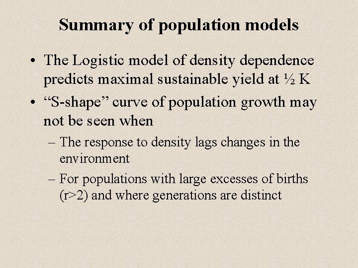 Summary of population models • The Logistic model of density dependence predicts maximal sustainable