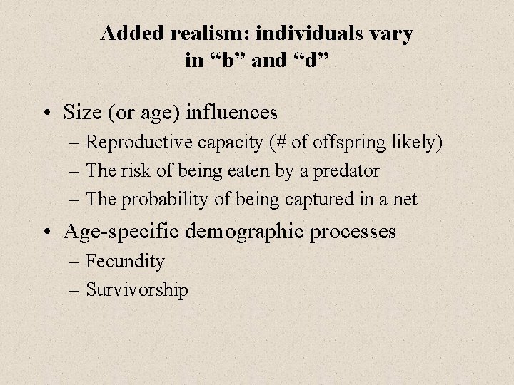 Added realism: individuals vary in “b” and “d” • Size (or age) influences –