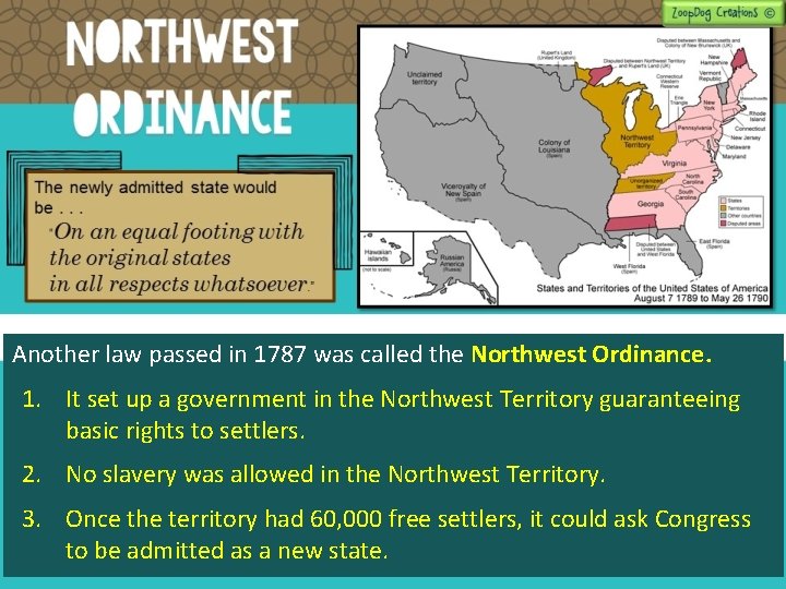 Another law passed in 1787 was called the Northwest Ordinance. 1. It set up