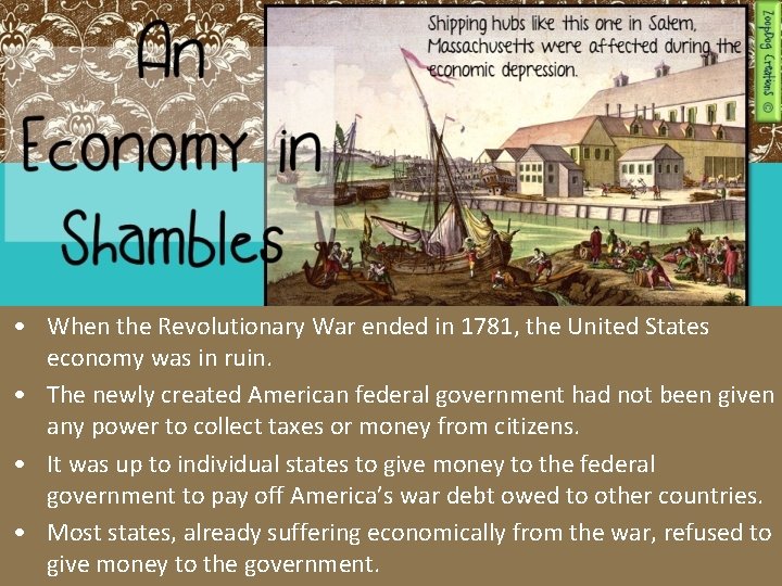  • When the Revolutionary War ended in 1781, the United States economy was