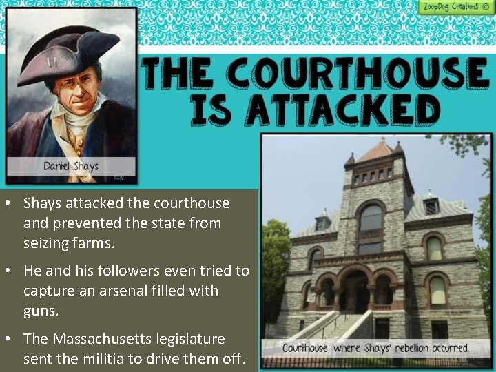  • Shays attacked the courthouse and prevented the state from seizing farms. •