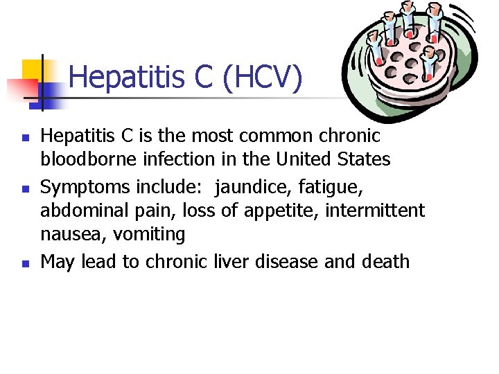 Hepatitis C (HCV) n n n Hepatitis C is the most common chronic bloodborne