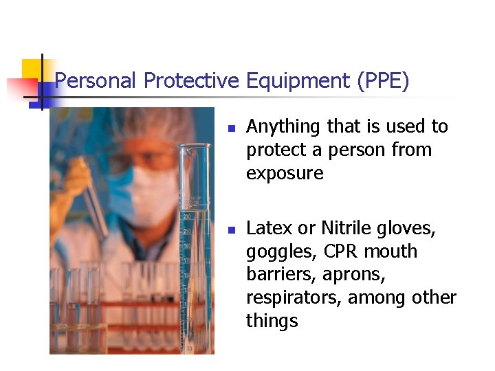 Personal Protective Equipment (PPE) n n Anything that is used to protect a person